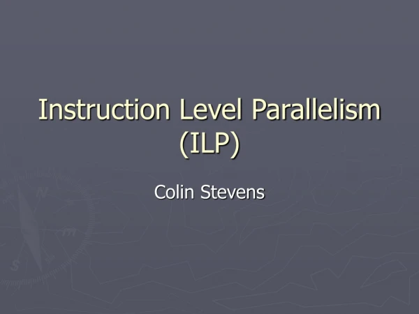 Instruction Level Parallelism (ILP)