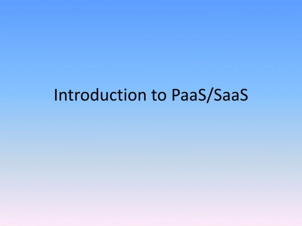 Introduction to PaaS / SaaS