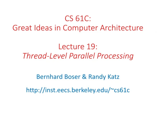 CS 61C: Great Ideas in Computer Architecture Lecture 19: Thread-Level Parallel Processing