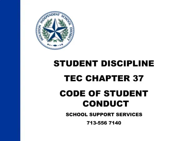 STUDENT DISCIPLINE TEC CHAPTER 37 CODE OF STUDENT CONDUCT SCHOOL SUPPORT SERVICES 713-556 7140