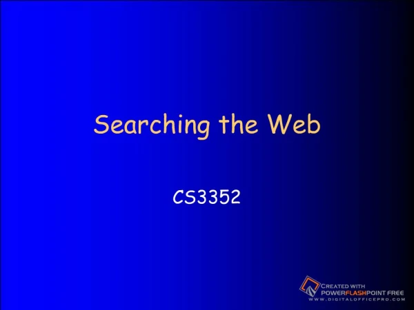 Searching the Web CS3352 Searching the Web