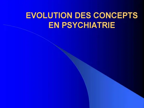 EVOLUTION DES CONCEPTS EN PSYCHIATRIE