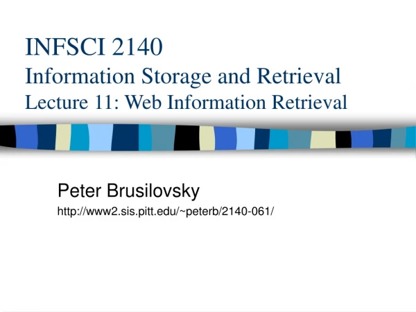 INFSCI 2140 Information Storage and Retrieval Lecture 11: Web Information Retrieval