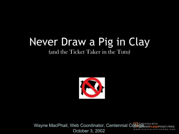 Never Draw a Pig in Clay