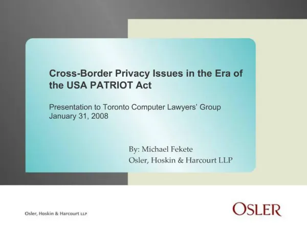 Cross-Border Privacy Issues in the Era of the USA PATRIOT Act Presentation to Toronto Computer Lawyers Group January 3