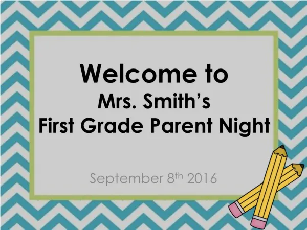 Welcome to Mrs. Smith’s First Grade Parent Night