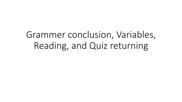 Grammer conclusion, Variables, Reading, and Quiz returning
