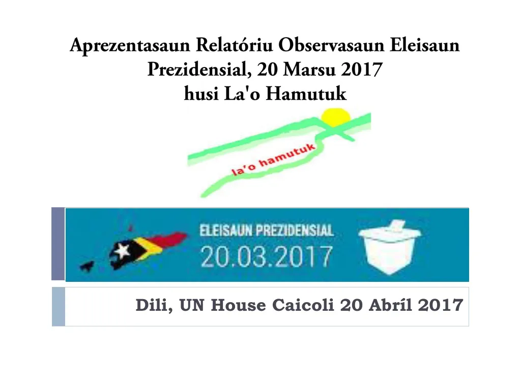 aprezentasaun relat riu observasaun eleisaun prezidensial 20 marsu 2017 husi la o hamutuk