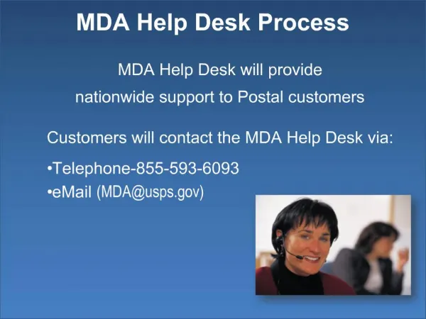 MDA Help Desk will provide nationwide support to Postal customers Customers will contact the MDA Help Desk via: Telepho