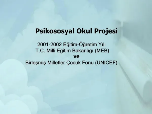 Psikososyal Okul Projesi 2001-2002 Egitim- gretim Yili T.C. Milli Egitim Bakanligi MEB ve Birlesmis Milletler ocuk Fon