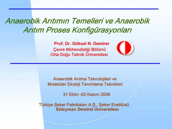 Anaerobik Aritimin Temelleri ve Anaerobik Aritim Proses Konfig rasyonlari Prof. Dr. G ksel N. Demirer evre M hendisli