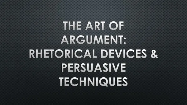 The Art of Argument: Rhetorical Devices &amp; Persuasive Techniques