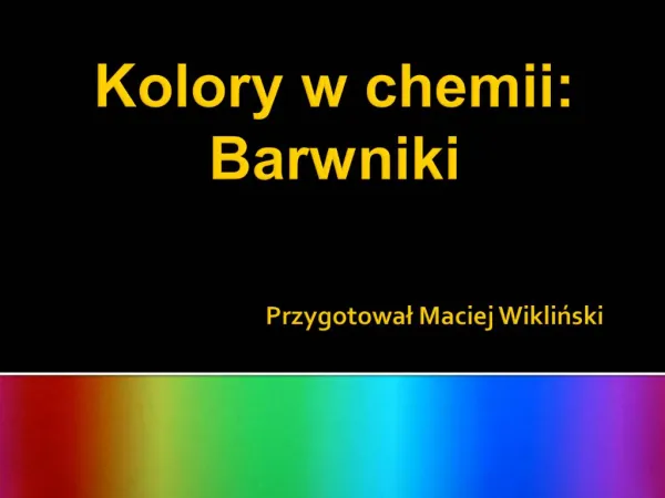 Kolory w chemii: Barwniki Przygotowal Maciej Wiklinski