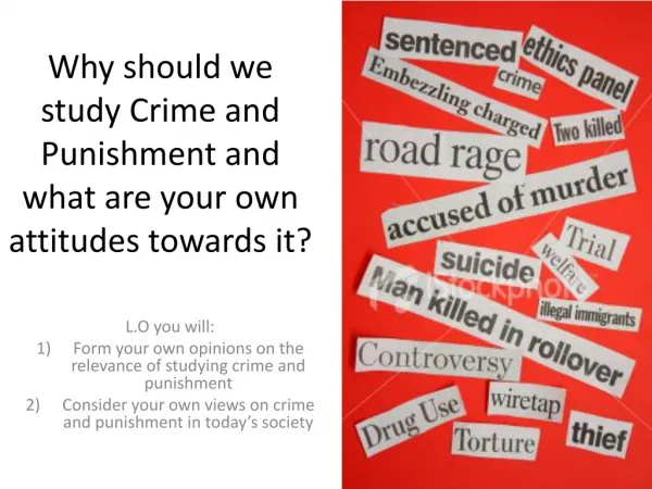 Why should we study Crime and Punishment and what are your own attitudes towards it?