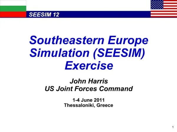 Southeastern Europe Simulation SEESIM Exercise John Harris US Joint Forces Command 1-4 June 2011 Thessaloniki, Greece