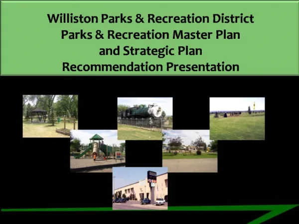Williston Parks Recreation District Parks Recreation Master Plan and Strategic Plan Recommendation Presentation
