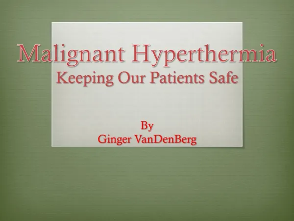 Malignant Hyperthermia Keeping Our Patients Safe