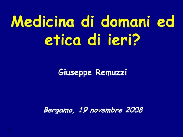 Medicina di domani ed etica di ieri Giuseppe Remuzzi Bergamo, 19 novembre 2008