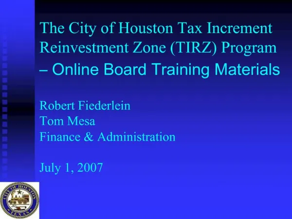 The City of Houston Tax Increment Reinvestment Zone TIRZ Program Online Board Training Materials Robert Fiederlein To