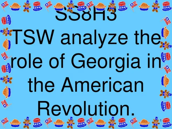 SS8H3 TSW analyze the role of Georgia in the American Revolution.