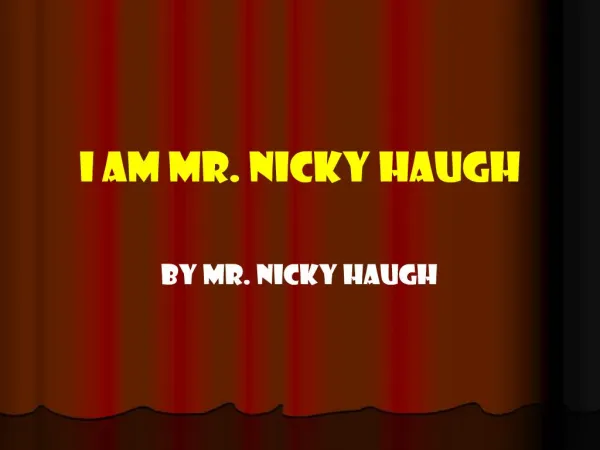 I AM MR. NICKY HAUGH