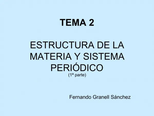 TEMA 2 ESTRUCTURA DE LA MATERIA Y SISTEMA PERI DICO 1 parte Fernando Granell S nchez