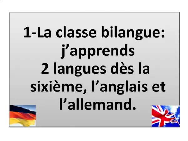 1-La classe bilangue: j apprends 2 langues d s la sixi me, l anglais et l allemand.