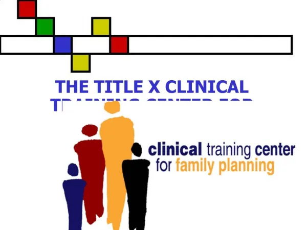 THE TITLE X CLINICAL TRAINING CENTER FOR FAMILY PLANNING