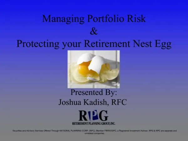 Managing Portfolio Risk Protecting your Retirement Nest Egg Presented By: Joshua Kadish, RFC