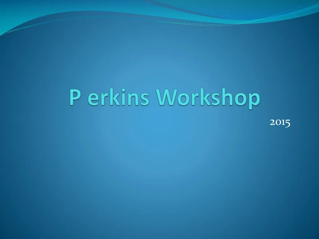 p erkins workshop