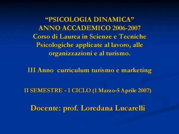 PSICOLOGIA DINAMICA ANNO ACCADEMICO 2006-2007 Corso di Laurea in Scienze e Tecniche Psicologiche applicate al lavoro,