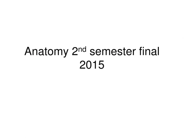 Anatomy 2 nd semester final 2015