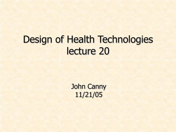 Design of Health Technologies lecture 20