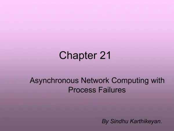 Asynchronous Network Computing with Process Failures By Sindhu Karthikeyan.