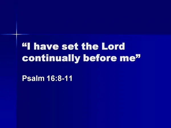 I have set the Lord continually before me
