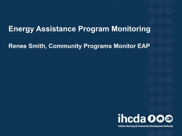 Energy Assistance Program Monitoring Renee Smith, Community Programs Monitor EAP