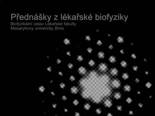 Predn ky z l karsk biofyziky Biofyzik ln stav L karsk fakulty Masarykovy univerzity, Brno