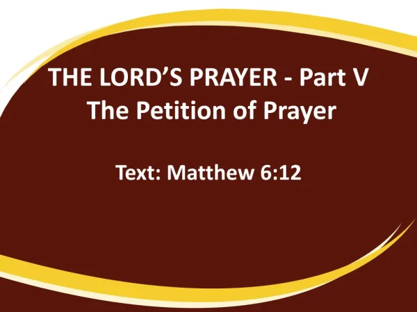 THE LORD’S PRAYER - Part V The Petition of Prayer