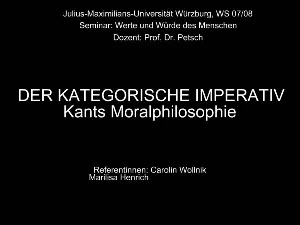 DER KATEGORISCHE IMPERATIV Kants Moralphilosophie Referentinnen: Carolin Wollnik Marilisa H