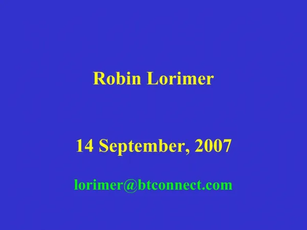 Robin Lorimer Robin Lorimer 14 September, 2007 lorimerbtconnect