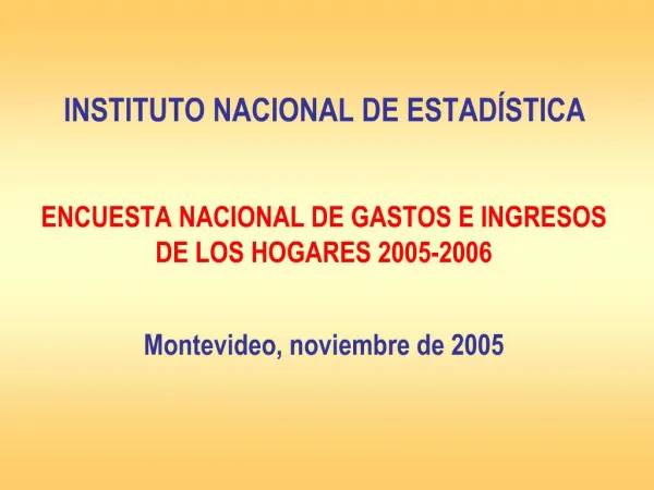 INSTITUTO NACIONAL DE ESTAD STICA ENCUESTA NACIONAL DE GASTOS E INGRESOS DE LOS HOGARES 2005-2006