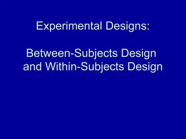 Experimental Designs: Between-Subjects Design and Within-Subjects Design