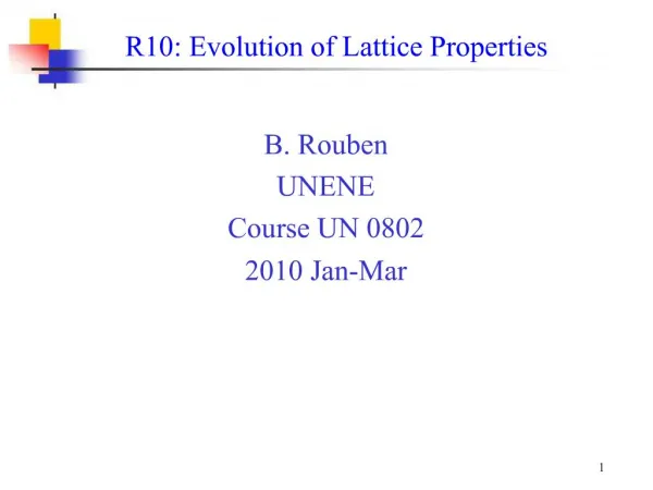 R10: Evolution of Lattice Properties