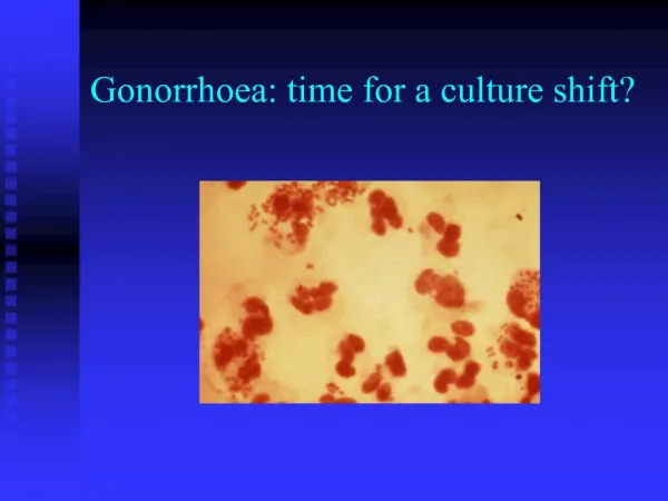 Gonorrhoea: time for a culture shift