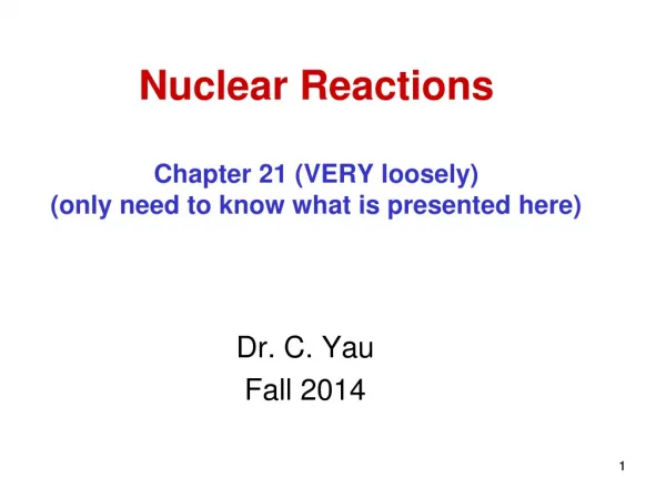 Nuclear Reactions Chapter 21 (VERY loosely) (only need to know what is presented here)