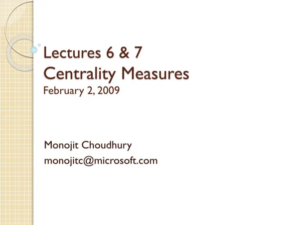 Lectures 6 &amp; 7 Centrality Measures February 2, 2009