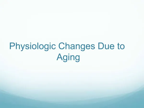 Physiologic Changes Due to Aging