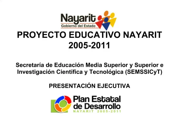 PROYECTO EDUCATIVO NAYARIT 2005-2011 Secretar a de Educaci n Media Superior y Superior e Investigaci n Cient fica y Te