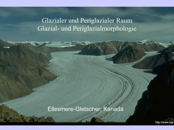 Glazialer und Periglazialer Raum Glazial- und Periglazialmorphologie