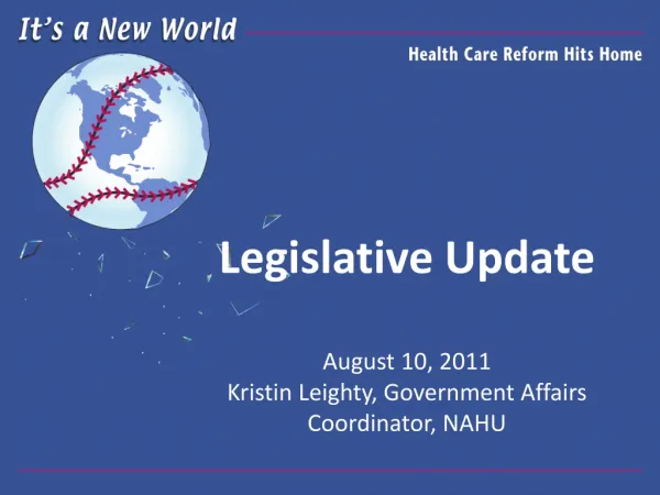 Legislative Update August 10, 2011 Kristin Leighty, Government Affairs Coordinator, NAHU